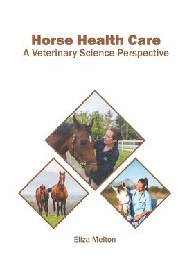 Eliza Melton - Horse Health Care: A Veterinary Science Perspective, Inbunden