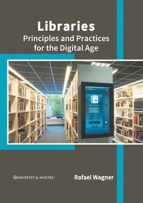 bokomslag Libraries: Principles and Practices for the Digital Age