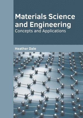 bokomslag Materials Science and Engineering: Concepts and Applications