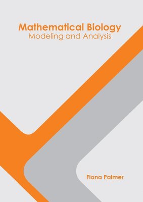 Fiona Palmer - Mathematical Biology: Modeling and Analysis, Inbunden