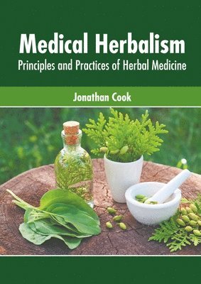 Jonathan Cook - Medical Herbalism: Principles and Practices of Herbal Medicine, Inbunden