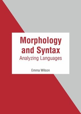 Emma Wilson - Morphology and Syntax: Analyzing Languages, Inbunden