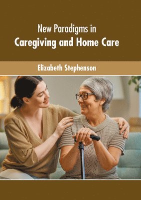 bokomslag New Paradigms in Caregiving and Home Care