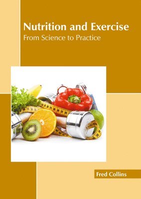 Fred Collins - Nutrition and Exercise: From Science to Practice, Inbunden