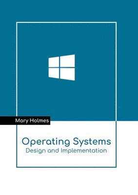Mary Holmes - Operating Systems: Design and Implementation, Inbunden