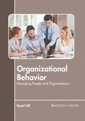 Hazel Hill - Organizational Behavior: Managing People and Organizations, Inbunden