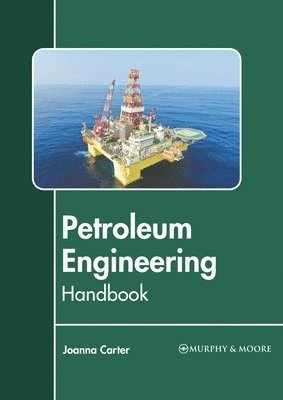 Joanna Carter - Petroleum Engineering Handbook, Inbunden