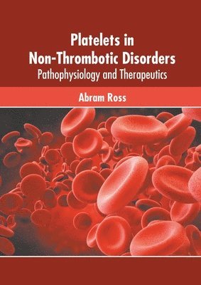 Abram Ross - Platelets in Non-Thrombotic Disorders: Pathophysiology and Therapeutics, Inbunden
