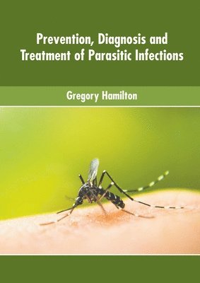 Prevention, Diagnosis and Treatment of Parasitic Infections 1
