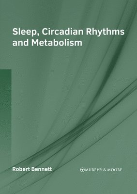 Robert Bennett - Sleep, Circadian Rhythms and Metabolism, Inbunden
