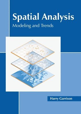 Harry Garrison - Spatial Analysis: Modeling and Trends, Inbunden