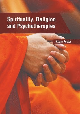 Adam Foster - Spirituality, Religion and Psychotherapies, Inbunden