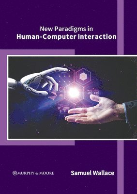 Samuel Wallace - New Paradigms in Human-Computer Interaction, Inbunden