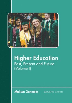 bokomslag Higher Education: Past, Present and Future (Volume I)