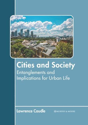 Lawrence Caudle - Cities and Society: Entanglements and Implications for Urban Life, Inbunden
