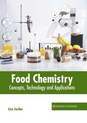 Lisa Jordan - Food Chemistry: Concepts, Technology and Applications, Inbunden