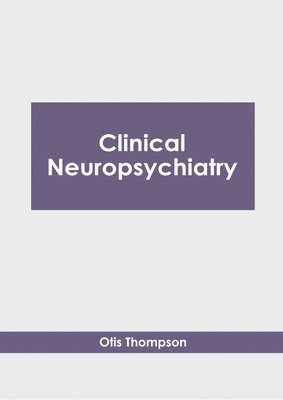 Otis Thompson - Clinical Neuropsychiatry, Inbunden