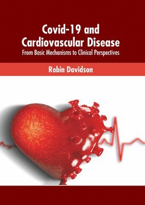 Robin Davidson - Covid-19 and Cardiovascular Disease: From Basic Mechanisms to Clinical Perspectives, Inbunden
