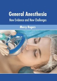 bokomslag General Anesthesia: New Evidence and New Challenges