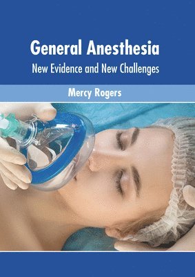 General Anesthesia: New Evidence and New Challenges 1