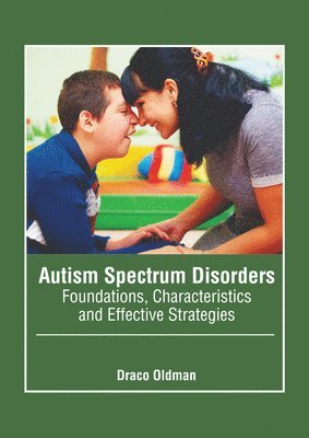 Autism Spectrum Disorders: Foundations, Characteristics and Effective Strategies 1