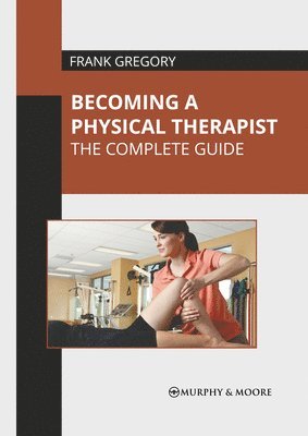 Becoming a Physical Therapist: The Complete Guide 1