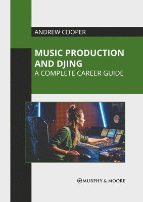Music Production and Djing: A Complete Career Guide 1