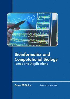 Daniel McGuire - Bioinformatics and Computational Biology: Issues and Applications, Inbunden