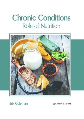Erik Coleman - Chronic Conditions: Role of Nutrition, Inbunden