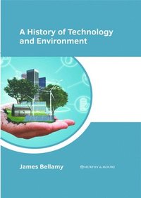 bokomslag A History of Technology and Environment