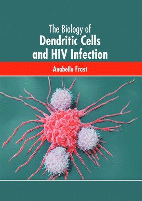 bokomslag The Biology of Dendritic Cells and HIV Infection