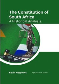 bokomslag The Constitution of South Africa: A Historical Analysis