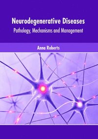 bokomslag Neurodegenerative Diseases: Pathology, Mechanisms and Management