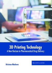 bokomslag 3D Printing Technology: A New Horizon in Pharmaceutical Drug Delivery