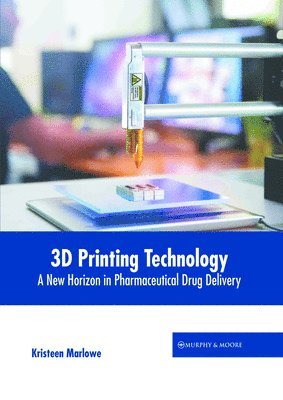 bokomslag 3D Printing Technology: A New Horizon in Pharmaceutical Drug Delivery
