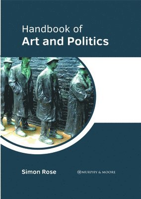 Simon Rose - Handbook of Art and Politics, Inbunden