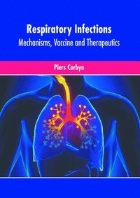 bokomslag Respiratory Infections: Mechanisms, Vaccine and Therapeutics