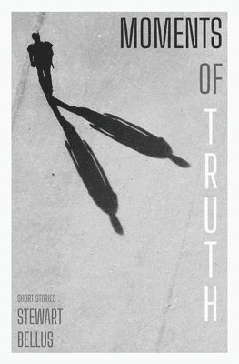 Stewart Bellus - Moments of Truth, Häftad