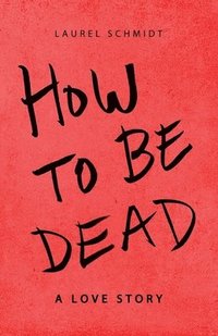 bokomslag How to Be Dead