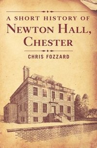 bokomslag Short History of Newton Hall, Chester