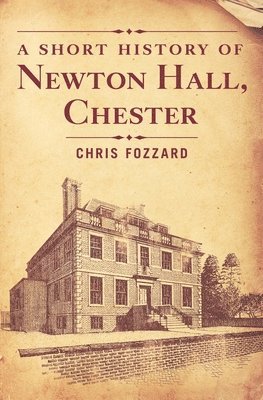 bokomslag A Short History of Newton Hall, Chester