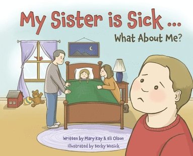 Mary Kay Olson, Eli Olson - My Sister is Sick, What About Me?, Inbunden