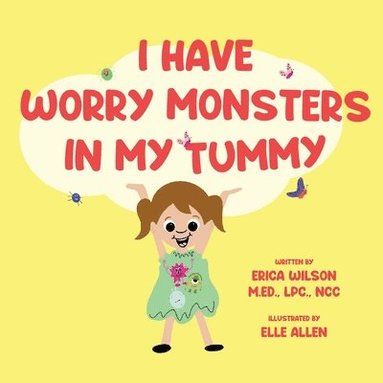 Erica Wilson - I Have Worry Monsters In My Tummy, Häftad
