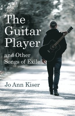 Jo Ann Kiser - Guitar Player and Other Songs of Exile, Häftad
