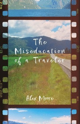 Alex Moore - Miseducation of a Traveler, Häftad