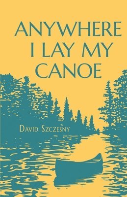 Anywhere I Lay My Canoe 1