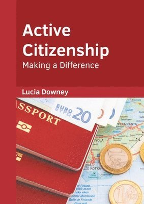 Lucia Downey - Active Citizenship: Making a Difference, Inbunden