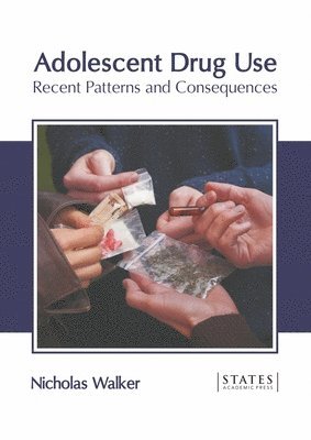 Nicholas Walker - Adolescent Drug Use: Recent Patterns and Consequences, Inbunden