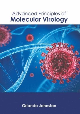 Orlando Johnston - Advanced Principles of Molecular Virology, Inbunden