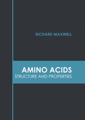 Richard Maxwell - Amino Acids: Structure and Properties, Inbunden